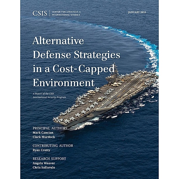 Alternative Defense Strategies in a Cost-Capped Environment / CSIS Reports, Mark F. Cancian, Clark Murdock