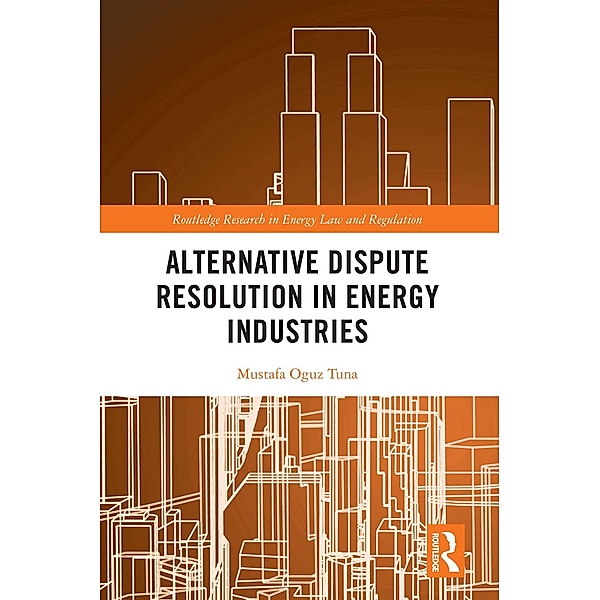 Alternative Dispute Resolution in Energy Industries, Mustafa Oguz Tuna