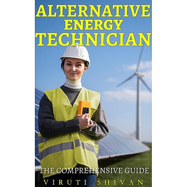 Alternative Energy Technician - The Comprehensive Guide (Vanguard Professionals) / Vanguard Professionals, Viruti Shivan