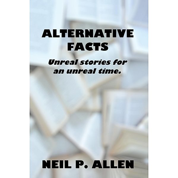 Alternative Facts, Neil P. Allen