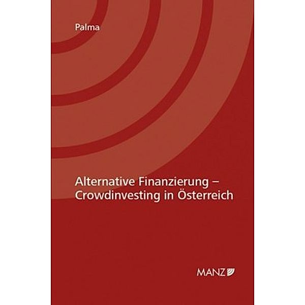 Alternative Finanzierung - Crowdinvesting in Österreich, Ulrich E. Palma