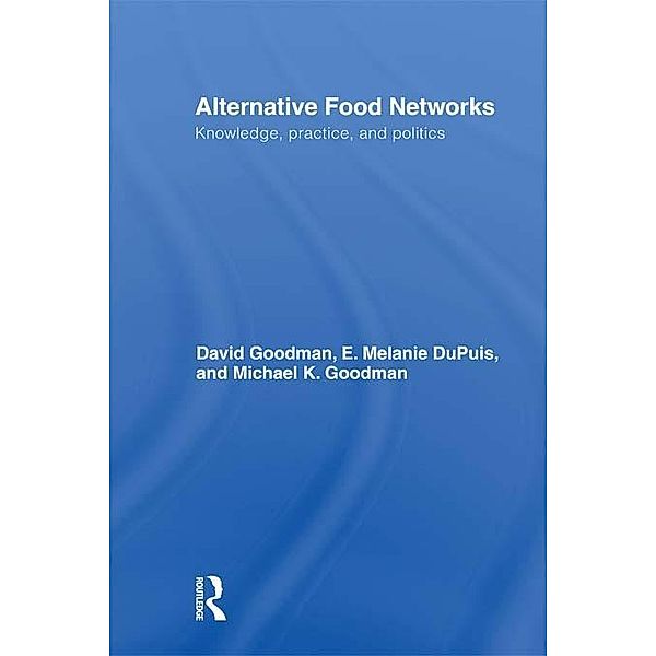 Alternative Food Networks / Routledge Studies of Gastronomy, Food and Drink, David Goodman, E. Melanie Dupuis, Michael K. Goodman