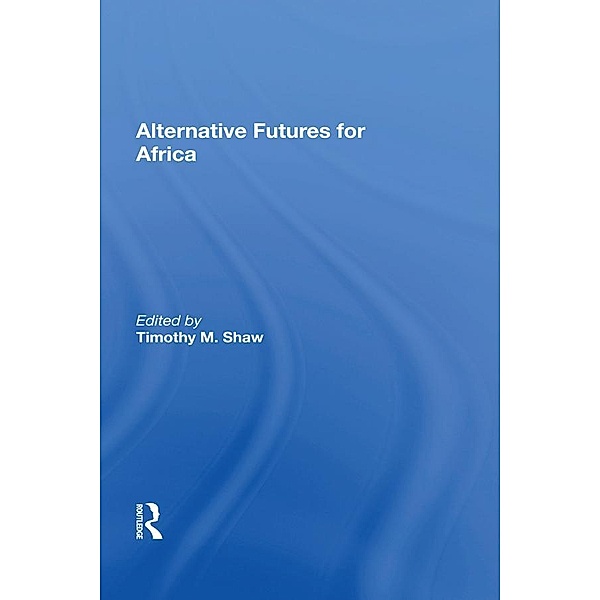 Alternative Futures For Africa, Timothy M Shaw