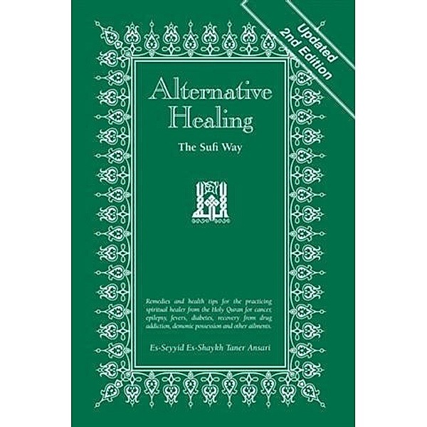 Alternative Healing: The Sufi Way, 2nd Edition, Es-Seyyid Es-Shaykh Taner Ansari