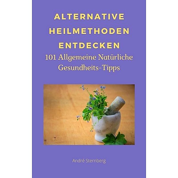 Alternative Heilmethoden entdecken, Andre Sternberg