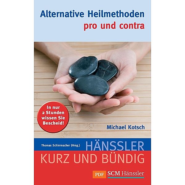 Alternative Heilmethoden - pro und contra / Kurz und bündig, Michael Kotsch