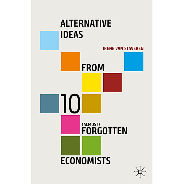 Alternative Ideas from 10 (Almost) Forgotten Economists, Irene van Staveren