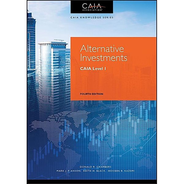 Alternative Investments / Wiley Finance Editions, Donald R. Chambers, Mark J. P. Anson, Keith H. Black, Hossein B. Kazemi, CAIA Association