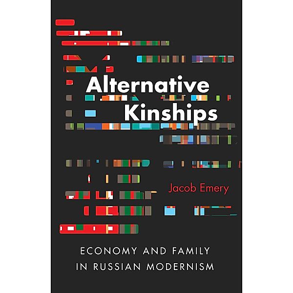 Alternative Kinships / NIU Series in Slavic, East European, and Eurasian Studies, Jacob Emery