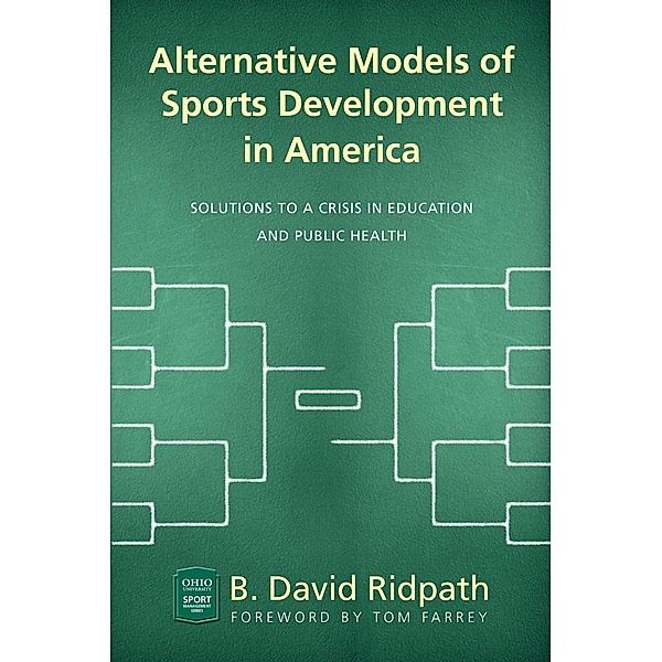 Alternative Models of Sports Development in America / Ohio University Sport Management Series, B. David Ridpath