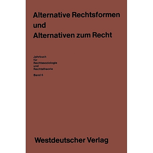 Alternative Rechtsformen und Alternativen zum Recht / Jahrbuch für Rechtssoziologie und Rechtstheorie Bd.6, Ekkehard Klausa