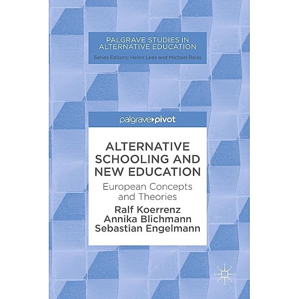 Alternative Schooling and New Education / Palgrave Studies in Alternative Education, Ralf Koerrenz, Annika Blichmann, Sebastian Engelmann