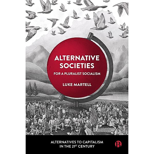 Alternative Societies / Alternatives to Capitalism in the 21st Century, Luke Martell