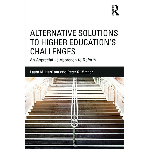 Alternative Solutions to Higher Education's Challenges, Laura M. Harrison, Peter C. Mather