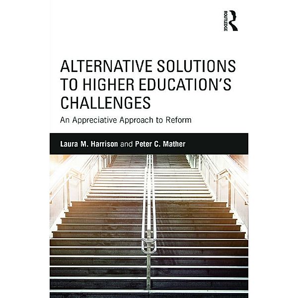 Alternative Solutions to Higher Education's Challenges, Laura M. Harrison, Peter C. Mather