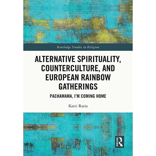 Alternative Spirituality, Counterculture, and European Rainbow Gatherings, Katri Ratia