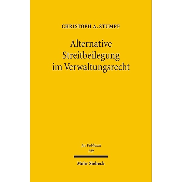 Alternative Streitbeilegung im Verwaltungsrecht, Christoph A. Stumpf