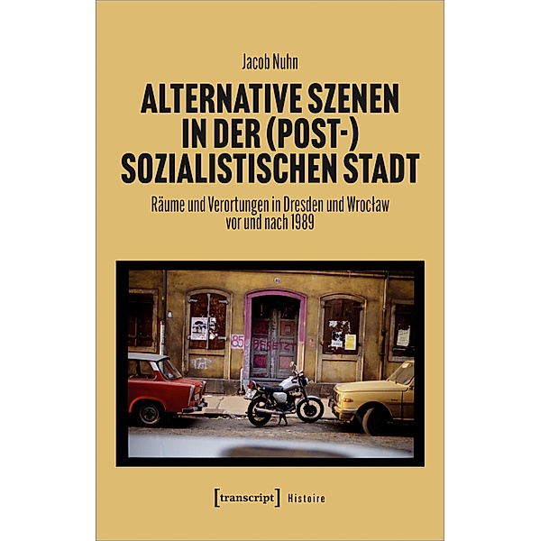 Alternative Szenen in der (post-)sozialistischen Stadt / Histoire Bd.211, Jacob Nuhn
