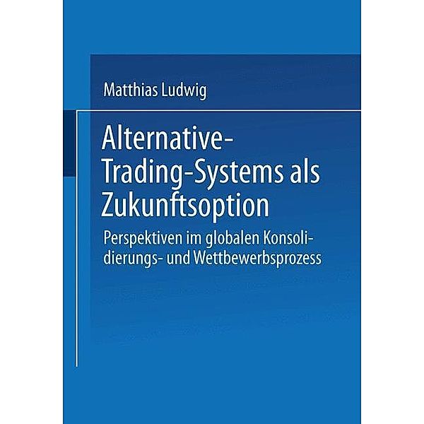 Alternative-Trading-Systems als Zukunftsoption, Matthias Ludwig