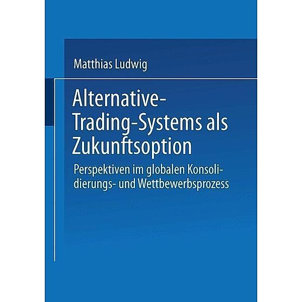 Alternative-Trading-Systems als Zukunftsoption / Gabler Edition Wissenschaft, Matthias Ludwig
