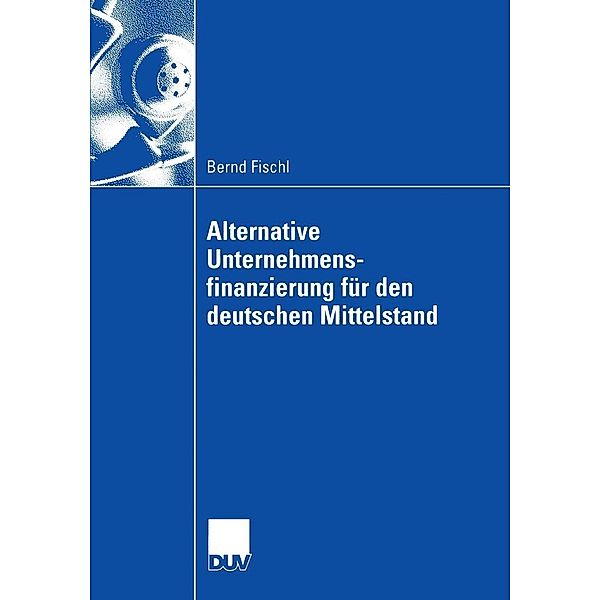 Alternative Unternehmensfinanzierung für den deutschen Mittelstand, Bernd Fischl