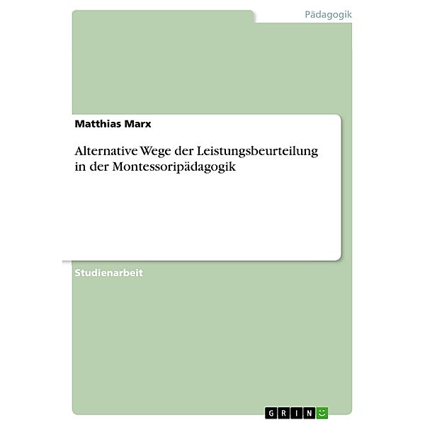 Alternative Wege der Leistungsbeurteilung in der Montessoripädagogik, Matthias Marx