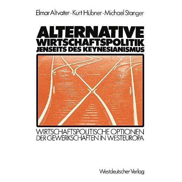 Alternative Wirtschaftspolitik jenseits des Keynesianismus, Elmar Altvater, Kurt Hübner, Michael Stanger