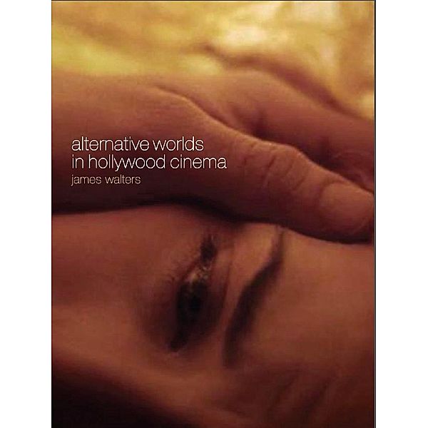 Alternative Worlds in Hollywood Cinema, James Walters