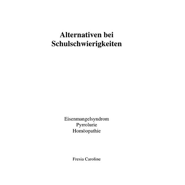 Alternativen bei Schulschwierigkeiten - Eisenmangelsyndrom, Pyrrolurie, Homöopathie, Caroline Fresia