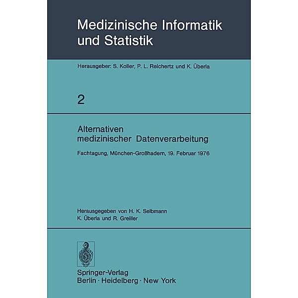 Alternativen medizinischer Datenverarbeitung / Medizinische Informatik, Biometrie und Epidemiologie Bd.2