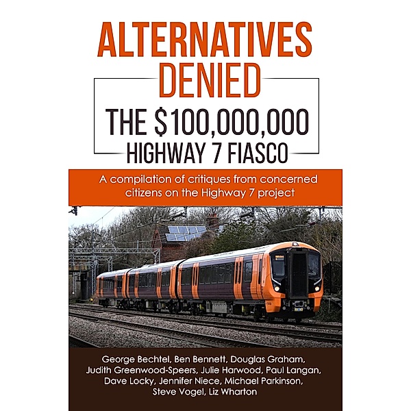 Alternatives Denied - The $100,000,000 Highway 7 Fiasco, Paul Langan