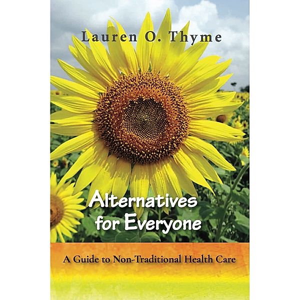 Alternatives for Everyone: A Guide to Non-Traditional Health Care, Lauren O. Thyme