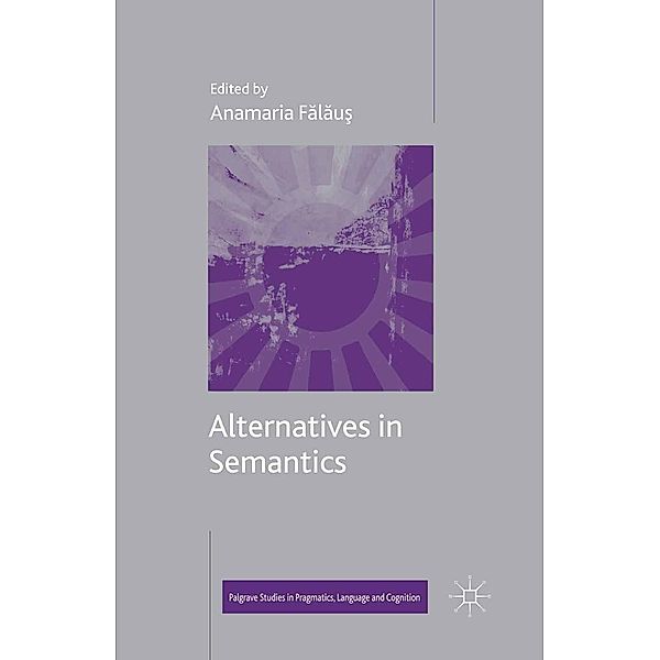 Alternatives in Semantics / Palgrave Studies in Pragmatics, Language and Cognition