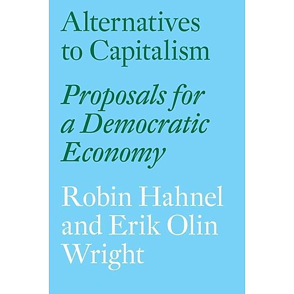 Alternatives to Capitalism, Robin Hahnel, Eric Olin Wright