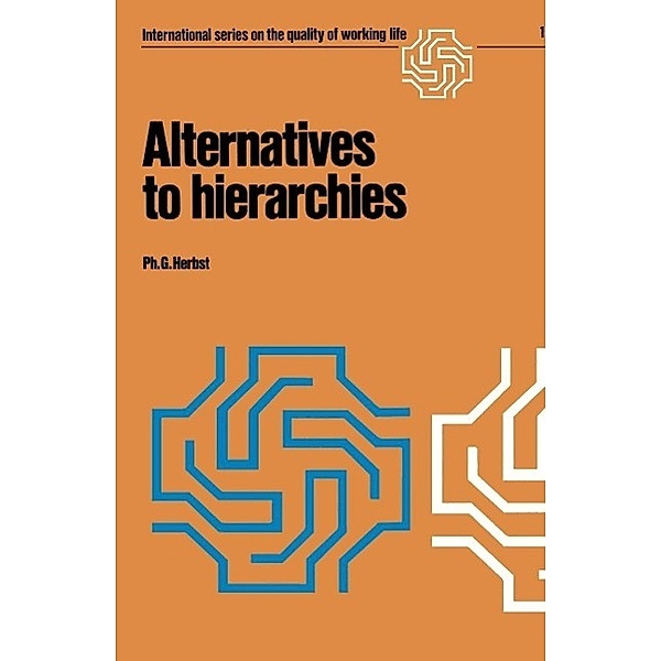 Alternatives to hierarchies / International Series on the Quality of Working Life Bd.1, Ph. G. Herbst