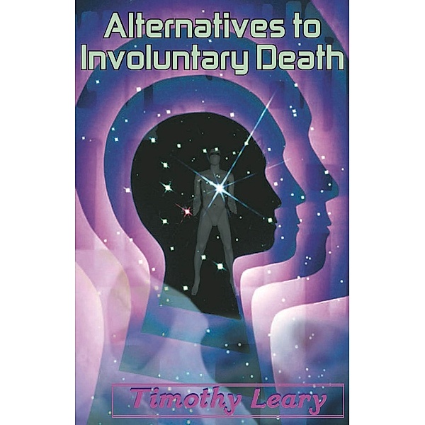 Alternatives to Involuntary Death, Timothy Leary