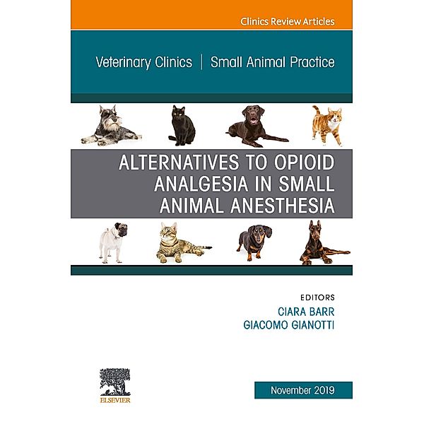 Alternatives to Opioid Analgesia in Small Animal Anesthesia, An Issue of Veterinary Clinics of North America: Small Animal Practice