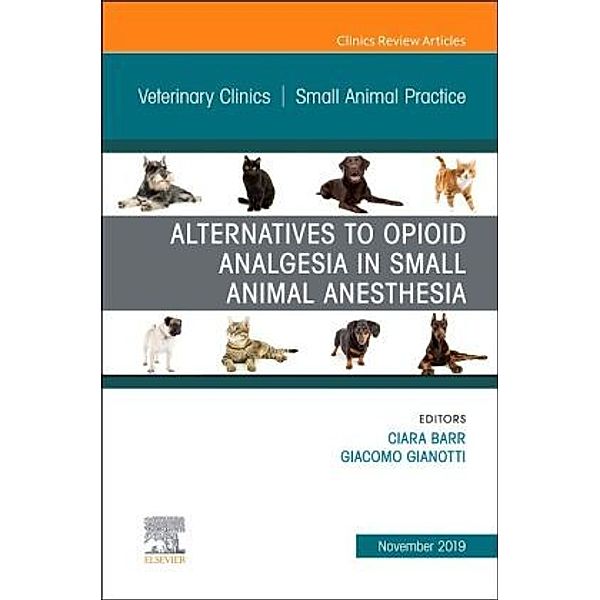 Alternatives to Opioid Analgesia in Small Animal Anesthesia, An Issue of Veterinary Clinics of North America: Small Anim