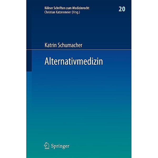 Alternativmedizin / Kölner Schriften zum Medizinrecht Bd.20, Katrin Schumacher