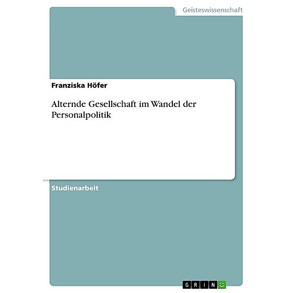 Alternde Gesellschaft im Wandel der Personalpolitik, Franziska Höfer