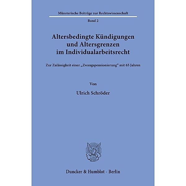 Altersbedingte Kündigungen und Altersgrenzen im Individualarbeitsrecht., Ulrich Schröder