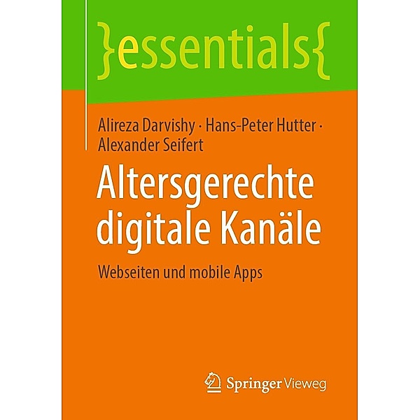 Altersgerechte digitale Kanäle / essentials, Alireza Darvishy, Hans-Peter Hutter, Alexander Seifert