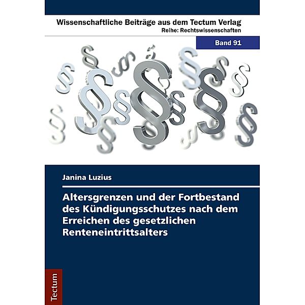 Altersgrenzen und der Fortbestand des Kündigungsschutzes nach dem Erreichen des gesetzlichen Renteneintrittsalters, Janina Luzius