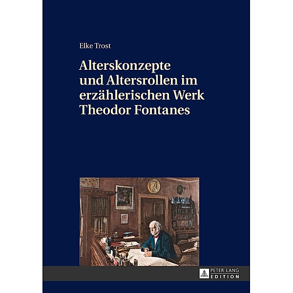 Alterskonzepte und Altersrollen im erzählerischen Werk Theodor Fontanes, Elke Trost