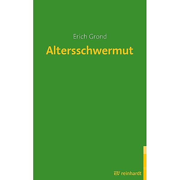 Altersschwermut / Reinhardts Gerontologische Reihe Bd.25, Erich Grond