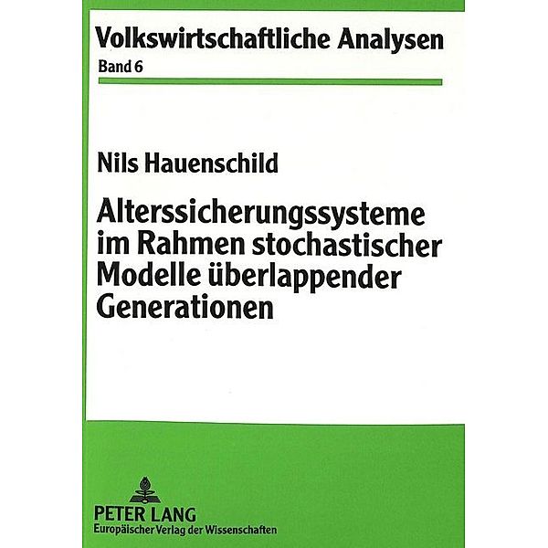 Alterssicherungssysteme im Rahmen stochastischer Modelle überlappender Generationen, Nils Hauenschild