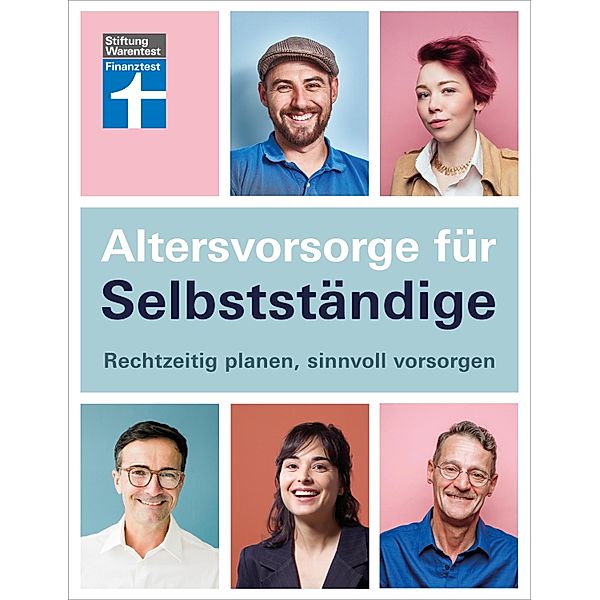 Altersvorsorge für Selbstständige - Ratgeber von Stiftung Warentest mit Produktempfehlungen - Schritt für Schritt zur geeigneten Vorsorgestrategie, Isabell Pohlmann