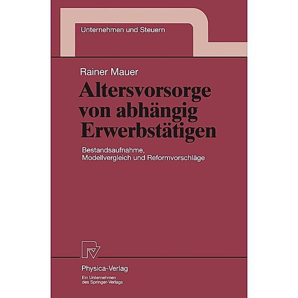 Altersvorsorge von abhängig Erwerbstätigen / Unternehmen und Steuern Bd.8, Rainer Mauer