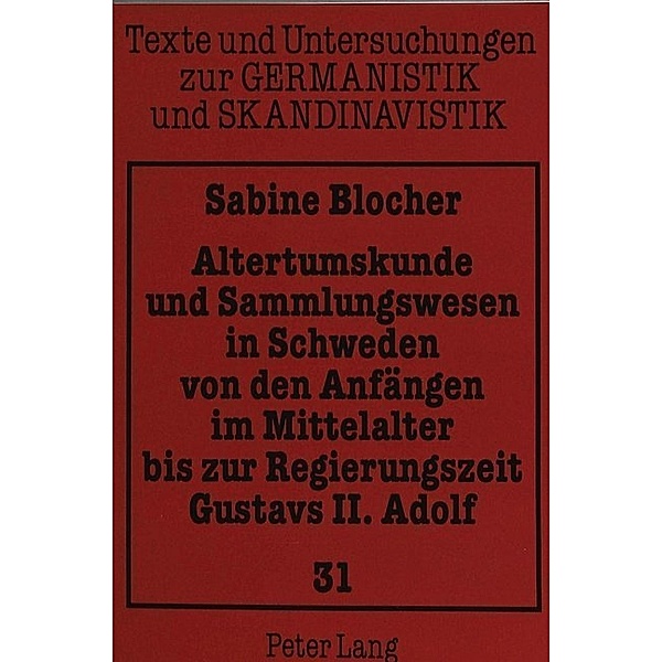 Altertumskunde und Sammlungswesen in Schweden von den Anfängen im Mittelalter bis zur Regierungszeit Gustavs II. Adolf, Sabine Blocher
