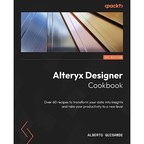 Alteryx Designer Cookbook, Alberto Guisande